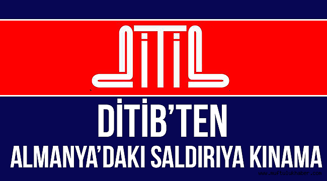 DİTİB’ten Almanya’daki saldırıya kınama