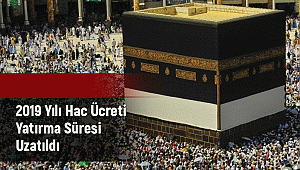Hac ücreti yatırma süresi uzatıldı