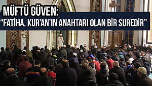 İl Müftüsü Güven: “Fatiha, Kur’an’ın Anahtarı Olan Bir Suredir