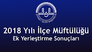İlçe Müftülüğü Ek Yerleştirme Sonuçları belli oldu