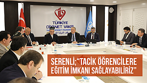 SERENLİ;“Tacik öğrencilere eğitim imkanı sağlayabiliriz”