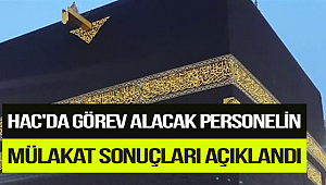Hac'da görev alacak personel mülakat sonuçları açıklandı