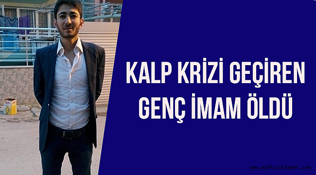 Kalp krizi geçiren genç imam öldü