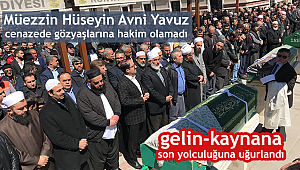 Müezzin Yavuz'un Eşi ve Annesi Son Yolculuğuna uğurlandı