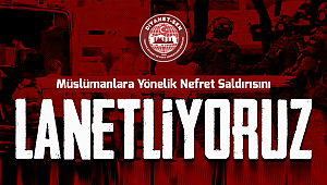 Müslümanlara Yönelik Nefret Saldırısını Lanetliyoruz