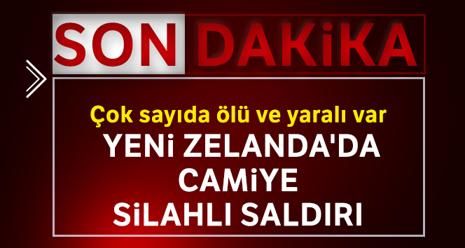 Yeni Zelanda'da camiye silahlı saldırı: Çok sayıda ölü ve yaralı var