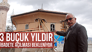 3 buçuk yıldır ibadete açılması bekleniyor