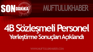 4B Sözleşmeli Personel Yerleştirme Sonuçları Açıklandı