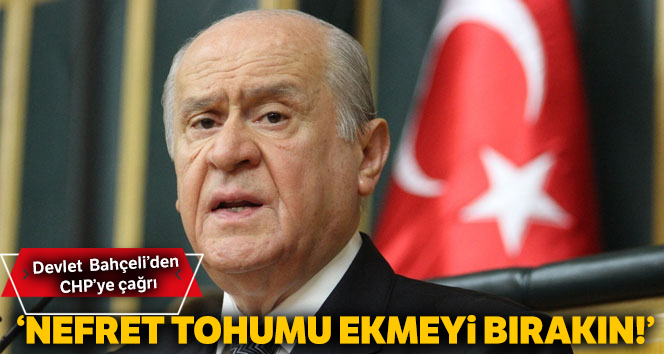 Devlet Bahçeli: Nefret tohumu ekmeyi bırakın!