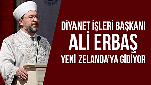 Diyanet İşleri Başkanı Prof. Dr. Erbaş Yeni Zelanda’ya gidiyor