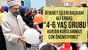 ERBAŞ;​​​​​​​“4-6 yaş grubu Kur’an kurslarımızı çok önemsiyoruz” 