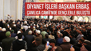 Erbaş, Çamlıca Camii’nde gençlerle buluştu