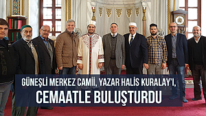 Güneşli Merkez Camii, Yazar Halis KURALAY’ı, cemaatle buluşturdu.