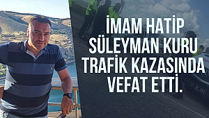 İmam Hatip Süleyman Kuru trafik kazasında vefat etti.