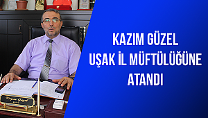 Kazım GÜZEL Uşak İl Müftülüğüne atandı.