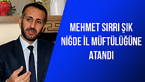 Mehmet Sırrı ŞIK Niğde İl Müftülüğüne atandı