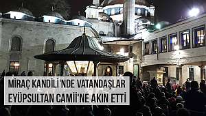 Miraç Kandili'nde vatandaşlar Eyüpsultan'a akın etti