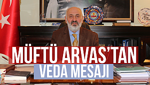 Müftü Arvas’tan veda mesajı;