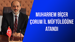Muharrem BİÇER Çorum İl Müftülüğüne atandı
