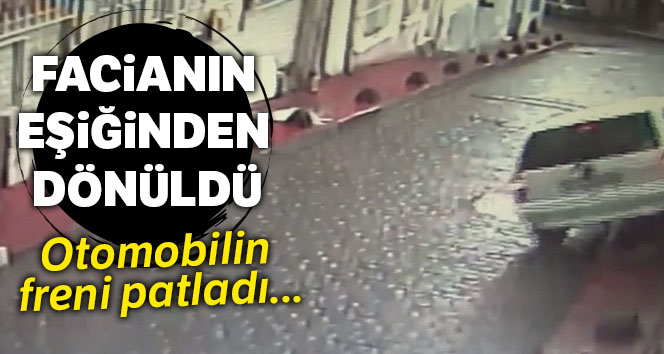 Otomobilin freni patladı, facianın eşiğinden dönüldü