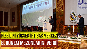 Rize Dini Yüksek İhtisas Merkezi 8. Dönem Mezunlarını verdİ