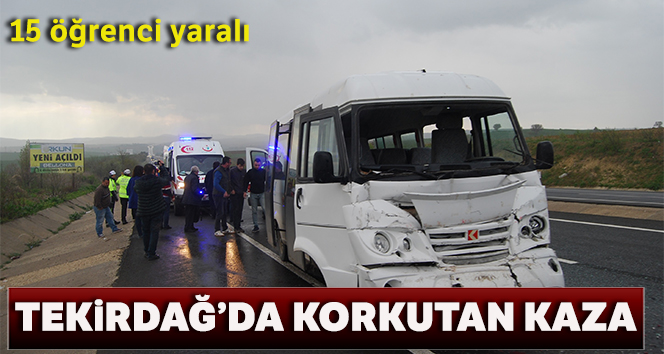 Tekirdağ'da öğrenci servisi kamyona çarptı: 15 yaralı