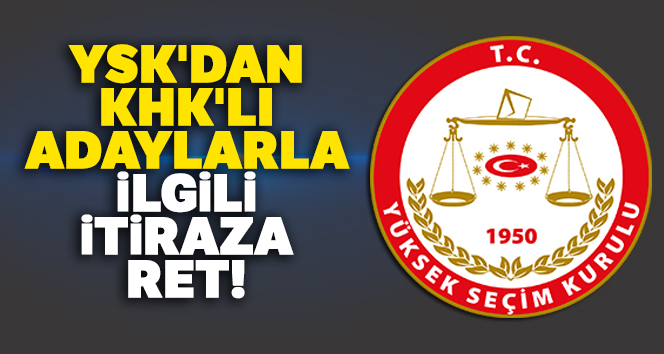 YSK'dan KHK'lı adaylarla ilgili itiraza ret