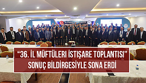 “36. İl Müftüleri İstişare Toplantısı” sona erdi