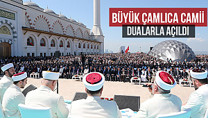Büyük Çamlıca Camii dualarla açıldı