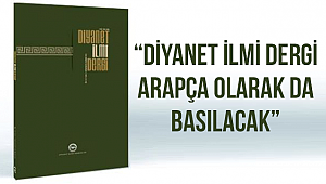 ERBAŞ;“Diyanet İlmi Dergi Arapça olarak da basılacak”
