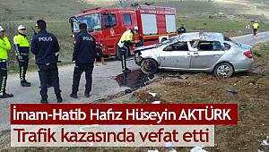İmam Hatip Hüseyin AKTÜRK Trafik kazasında vefat etti