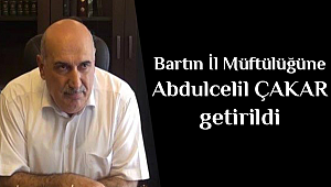  Bartın İl Müftülüğüne Abdülcelil Çakar atandı