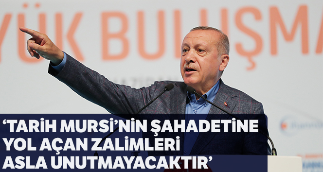 Erdoğan: 'Tarih Mursi’nin şehadetine yol açan zalimleri asla unutmayacaktır'