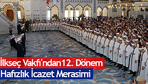 İlkseç Vakfı'nın 12. Dönem Hafızlık öğrencileri icazetlerini aldı