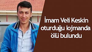 İmam Veli Keskin oturduğu lojmanda ölü bulundu