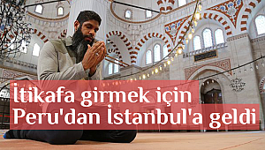 İtikafa girmek için Peru'dan İstanbul'a geldi