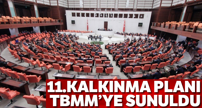 11. Kalkınma Planı TBMM’ye sunuldu