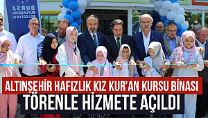 Altınşehir Hafızlık Kız Kur'an Kursu binası hizmete açıldı. 