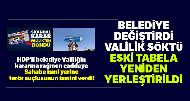 Belediye değiştirdi, valilik söktü, eski tabela yeniden yerleştirildi