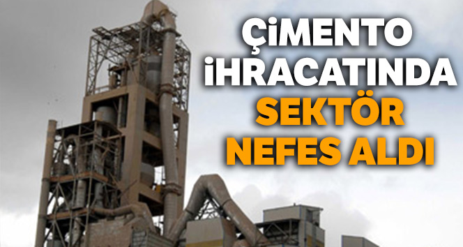 Çimento ihracatında sektör nefes aldı