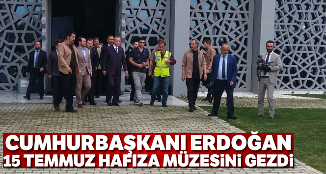 Cumhurbaşkanı Erdoğan 15 Temmuz Hafıza Müzesini gezdi