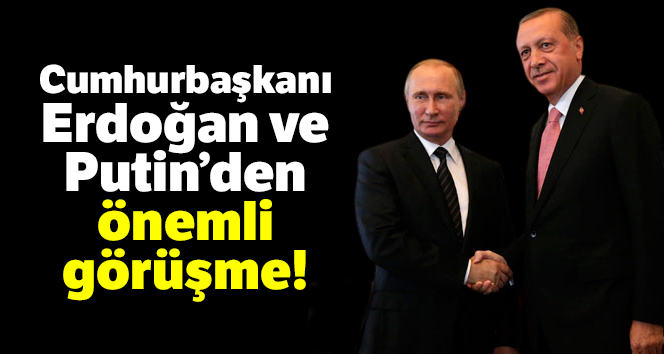 Cumhurbaşkanı Erdoğan, Rusya lideri Putin ile telefonda görüştü