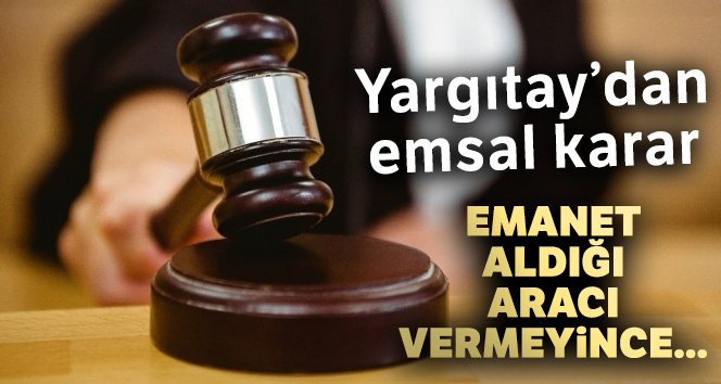 Emanet aldığı aracı vermeyince 'hırsızlık'tan ceza aldı