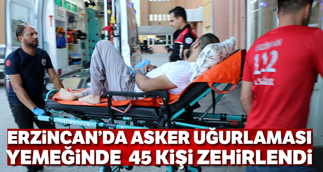 Erzincan'da 20'si çocuk toplam 45 kişi yedikleri yemekten zehirlendi
