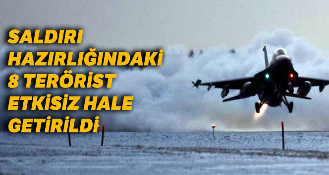 MSB: Saldırı hazırlığındaki 8 terörist etkisiz hale getirildi