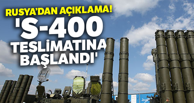 Rusya: 'S-400 teslimatına başlandı'