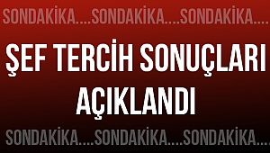 Şef tercih sonuçları açıklandı