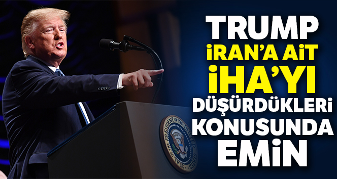 Trump: 'İran’ın İHA’sını düşürdüğümüze şüphe yok'