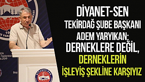 YARYIKAN;Derneklere değil, işleyiş şekline karşıyız 