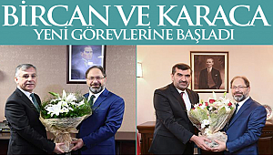 Bircan ve Karaca yeni görevlerine başladı
